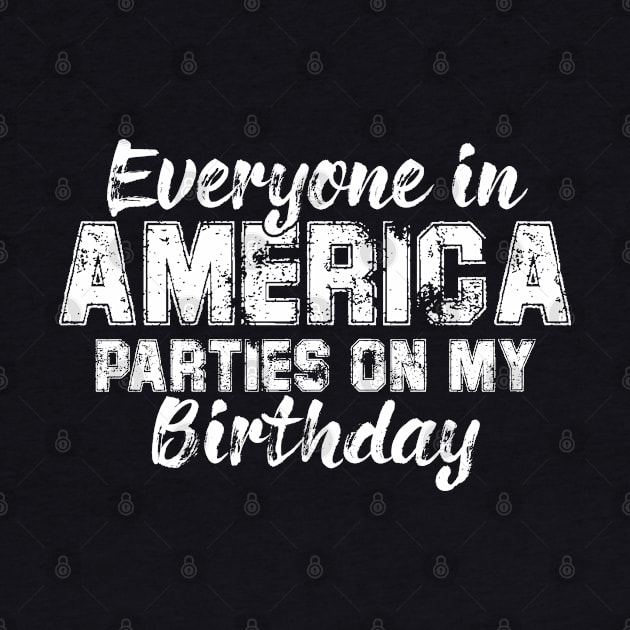 Everyone In America Parties On My Birthday by chidadesign